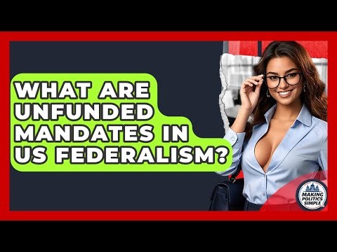 What Are Unfunded Mandates In US Federalism? - Making Politics Simple