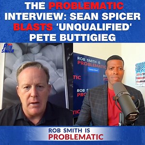 135K views · 6.1K reactions | The Problematic Interview: Sean Spicer Blasts 'Unqualified' Pete Buttigieg For more HOT TAKES, Listen/Download my podcast “Rob Smith Is Problematic: apple.co/2YsROgS | Rob Smith | Facebook