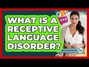What Is A Receptive Language Disorder?
