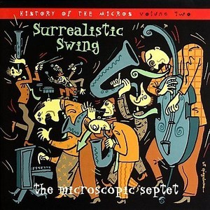 Surrealistic Swing: The History Of The Micros, Volume 2 : The Microscopic Septet : Free Download, Borrow, and Streaming : Internet Archive