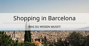 Barcelona Shopping Tipps ᐅ Einkaufsstraßen & Geschäfte