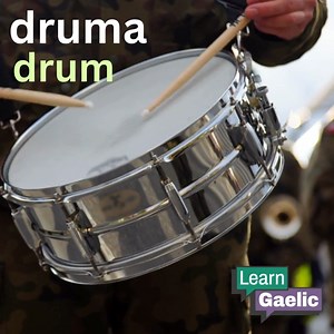 druma – drum Mo chreach, tha an druma sin a’ dèanamh tòrr fuaim. | My goodness, that drum is making a lot of noise. | LearnGaelic