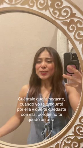 Cuéntale que la negaste cuando te pregunté por ella