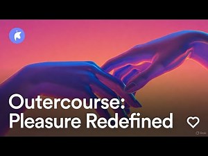 The Basics and Beyond of Outercourse: Creative Pathways to Pleasure