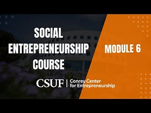 CSUF Social Entrepreneurship Course: Module 6 – Launching and Scaling Your Business