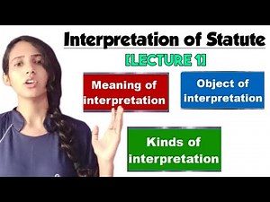 Interpretation of Statute Lecture 1 | Meaning objectives and kinds of Interpretation
