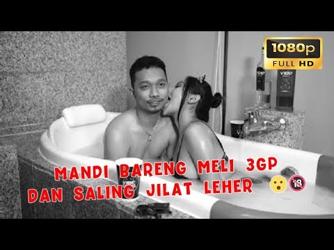 Pemersatu Bangsa | MANDI BARENG MELI 3GP DAN SALING JILAT LEHER 🤤😮🔞📽️