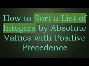 How to Sort a List of Integers by Absolute Values with Positive Precedence