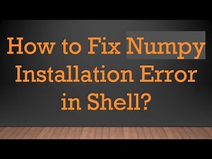 How to Fix Numpy Installation Error in Shell?