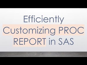 Efficiently Customizing PROC REPORT in SAS