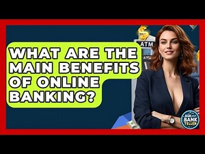 What Are The Main Benefits Of Online Banking? - Ask Your Bank Teller