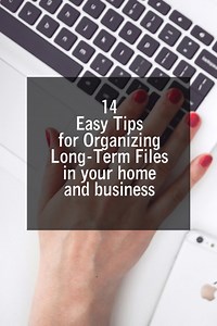 14 Easy Tips for Organizing Long Term Files in your home and business