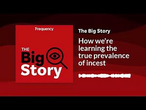 How we're learning the true prevalence of incest | The Big Story