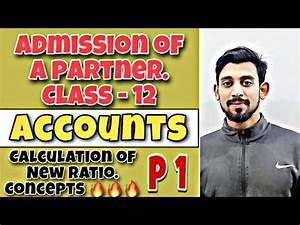 Admission Of A Partner Calculation Of New Ratio Class 12 Part 1