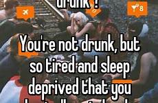 tired drunk sleep funny so whisper but memes re else quotes deprived sh jokes basically til gå choose board humor