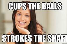 balls shaft cups strokes quickmeme girl meme memes funny caption own add