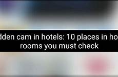 hidden cam hotels hotel check gadgets now