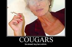 cougars cougar funny demotivational posters prowl go milf save sex older slang meme ahead memes lady drink gilf her could