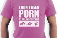 funny shirt adult sexual humor wife need rude don dose everything tshirt dont