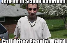 off jerk bathroom school weird people memes meme albino funny quickmeme awkward call other caption own add