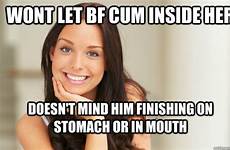 cum her mouth him let finishing girl inside wont quickmeme stomach bf doesn mind memes caption own add