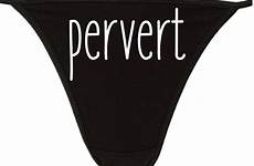 pervert thong flirty panties color choices funny sexy something request order custom made just