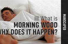 morning wood why does happen manscaped