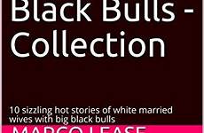 wives bulls hot white stories big married collection sizzling please follow