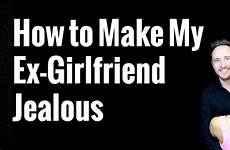 ex jealous girlfriend make do