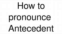 How to Pronounce correctly Antecedent
