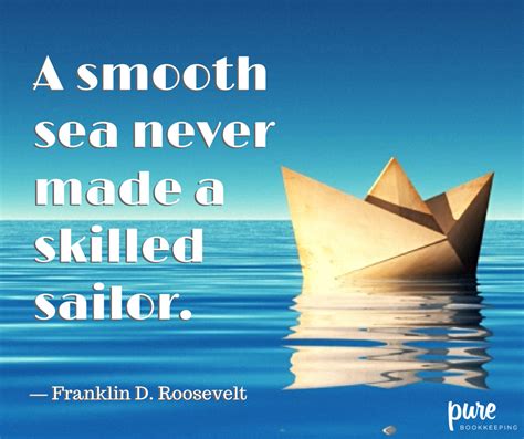 Inspiring creative motivation quote template. A smooth sea never made a skilled sailor. -Franklin D. Roosevelt | Quote of the week, Sea, Sailor