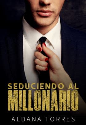 Libro el yerno millonario pdf gratis. Seduciendo al Millonario de Aldana Torres - LEER NOVELAS ...