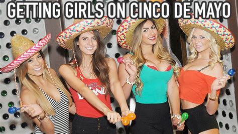 Literally, the fifth of may. How to Meet Girls on Cinco De Mayo | Girls Chase