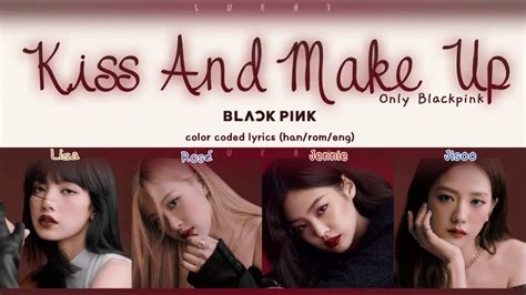 Elements of romance are found in most of the television series and movies we watch. BLACKPINK - Kiss & Make Up (Han|Rom|Eng) Color Coded ...