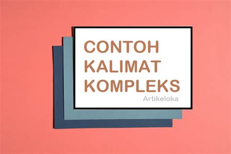 Bagaimana dengan contoh kalimat kompleks setara dan contoh kalimat kompleks bertingkat, apakah mudah untuk membedakannya? Kalimat Kompleks Adalah: Pengertian dan Contoh Kalimatnya ...