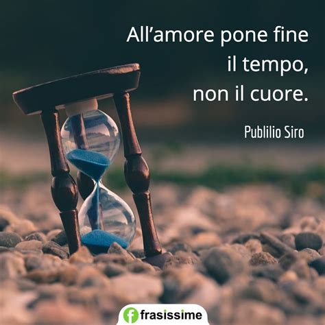 Dicono che c'è un tempo per seminare e uno che hai voglia ad aspettare un tempo sognato che viene di notte e un altro di giorno teso come un lino a sventolare c'è un tempo negato e uno segreto un tempo distante che è roba degli altri un momento che era meglio partire e. Frasi sul Tempo e l'Amore: le 60 più belle e romantiche
