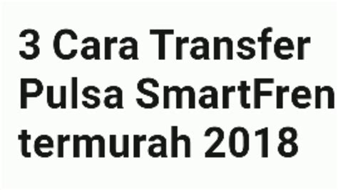 Tapi untuk pengguna smartfren, ternyata ada juga cara transfer pulsa smartfren ke sesama pengguna, lho. Cara Transfer Pulsa Smartfren Termurah 2018 - YouTube