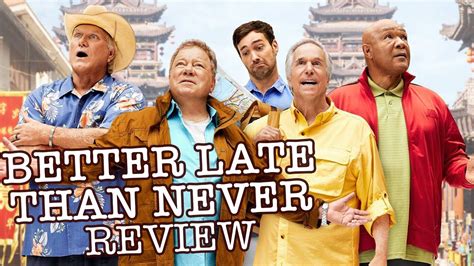 Said when you think that it is better for someone or something to be late than never to arrive…. Better Late Than Never Review - William Shatner, Henry ...