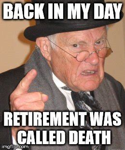 20 funny retirement memes you ll. Want a Happy Retirement? Here's Some Retirement Humor to ...