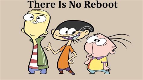 Link to our pay pal so you can support: Thankfully Ed Edd N Eddy Is NOT Being Rebooted - YouTube