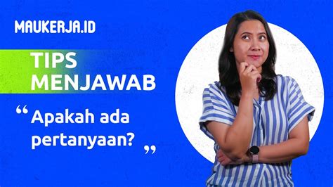 Untuk menjawab pertanyaan ini, jelaskan dengan baik setiap pekerjaan yang telah diselesaikan di perusahaan sebelumnya. Tips Menjawab "Apa ada yang ingin ditanyakan?"