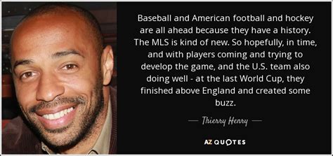 Share the best gifs now >>>. Thierry Henry quote: Baseball and American football and ...
