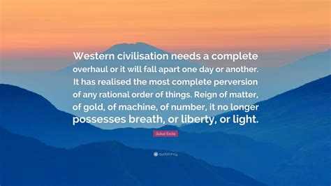 Who were also born on may 19th. Julius Evola Quote: "Western civilisation needs a complete overhaul or it will fall apart one ...