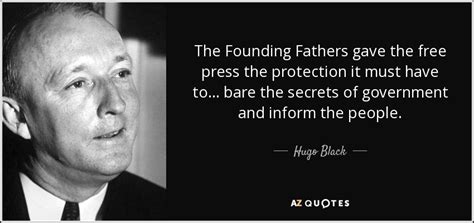 When writing quotes for press releases, make them Hugo Black quote: The Founding Fathers gave the free press ...