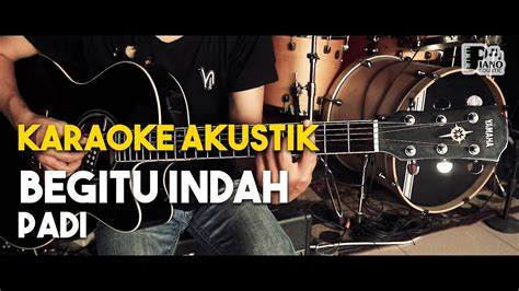 Karena dia, karena dia begitu indah. (Pianocoustic) Padi - Begitu indah akustik gitar karaoke HD lirik tanpa vocal - YouTube