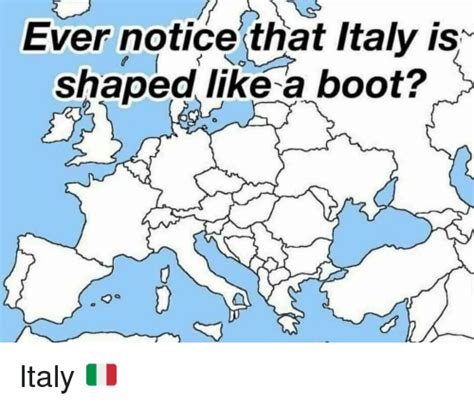 Leave a like if u enjoy italy memes 2019 fell free to watch germany memes or poland memes. Ever Notice That Italy Is Shaped Like a Boot? | Funny Meme ...