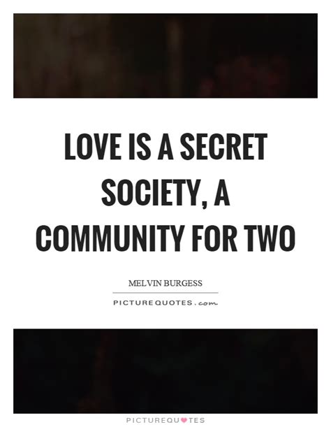 Love shines like the sun: Love is a secret society, a community for two | Picture Quotes