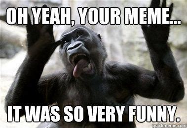 A takto to malo byť. Sarcastic Gorilla memes | quickmeme | Funny me, Sarcastic ...