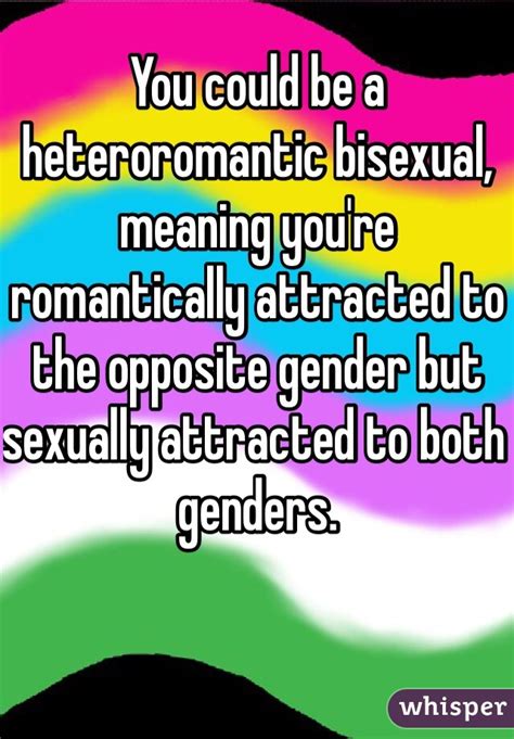 Plus, tips for exploring your own (bi)sexuality. You could be a heteroromantic bisexual, meaning you're ...