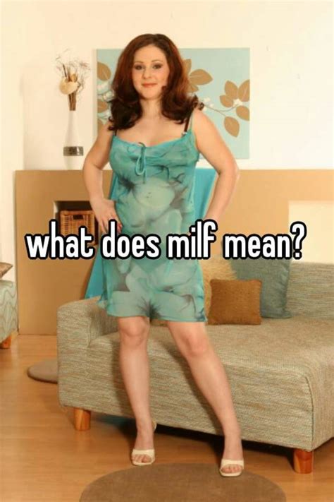 If you do decide to use it yourself, keep in mind that not everyone will know what it means, especially older adults and people who only use the internet and social. what does milf mean?